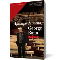 Aproape de scena, George Banu. Eseuri si marturii