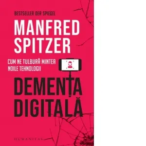 Dementa digitala. Cum ne tulbura mintea noile tehnologii