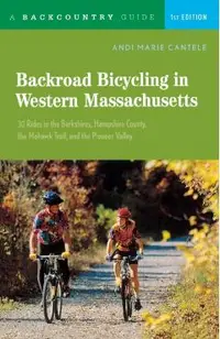 Backroad Bicycling in Western Massachusetts: 30 Rides in the Berkshires, Hampshire County, the Mohawk Trail, and the Pioneer Valley