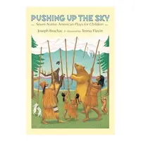 Pushing up the Sky: Seven Native American Plays for Children