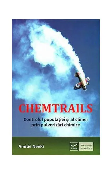 Chemtrails. Controlul populaţiei şi al climei prin pulverizări chimice - Paperback brosat - Amitié Nenki