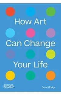 How Art Can Change Your Life