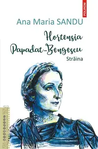 Hortensia Papadat Bengescu - Paperback brosat - Ana Maria Sandu