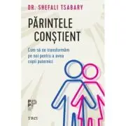 Parintele constient. Cum sa ne transformam pe noi pentru a avea copii puternici