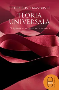 Teoria universala. Originea si soarta universului (pdf)