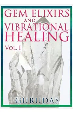 Gems Elixirs and Vibrational Healing Volume 1