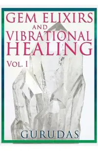 Gems Elixirs and Vibrational Healing Volume 1