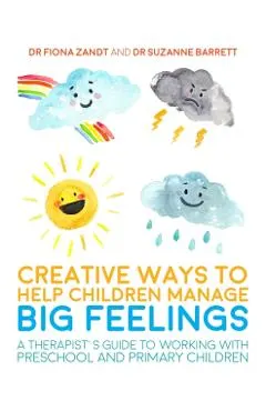 Creative Ways to Help Children Manage BIG Feelings