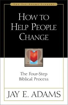 How to Help People Change: The Four-Step Biblical Process