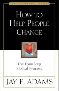 How to Help People Change: The Four-Step Biblical Process