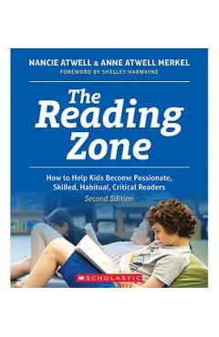 The Reading Zone, 2nd Edition: How to Help Kids Become Skilled, Passionate, Habitual, Critical Readers