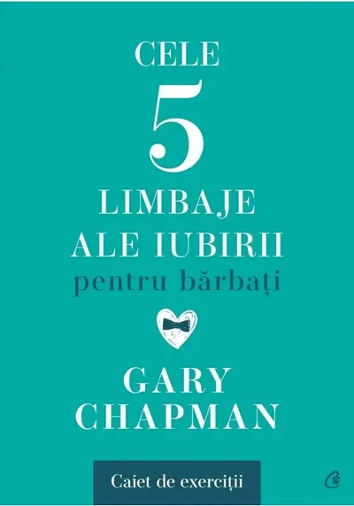 Cele cinci limbaje ale iubirii pentru barbati. Caiet de exercitii