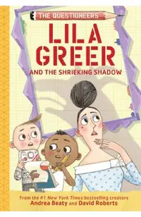 Lila Greer and the Shrieking Shadow: The Questioneers Book #7