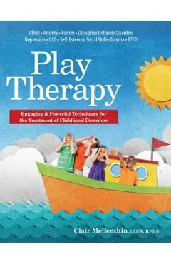 Play Therapy: Engaging & Powerful Techniques for the Treatment of Childhood Disorders