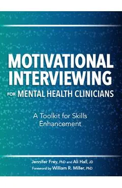 Motivational Interviewing for Mental Health Clinicians: A Toolkit for Skills Enhancement