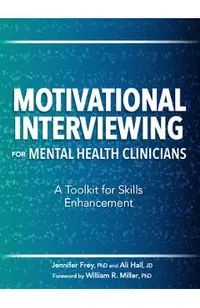 Motivational Interviewing for Mental Health Clinicians: A Toolkit for Skills Enhancement