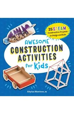Awesome Construction Activities for Kids: 25 Steam Construction Projects to Design and Build