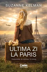 Ultima zi la Paris - Paperback brosat - Suzanne Kelman