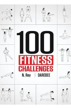 100 Fitness Challenges: Month-long Darebee Fitness Challenges to Make Your Body Healthier and Your Brain Sharper