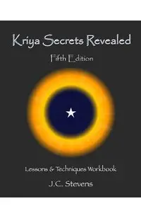 Kriya Secrets Revealed: Complete Lessons and Techniques