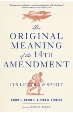The Original Meaning of the Fourteenth Amendment: Its Letter and Spirit