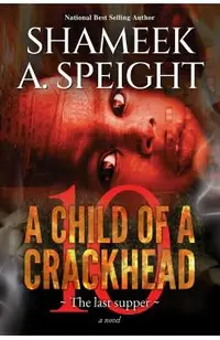 A Child of a Crackhead 10: The Last Supper