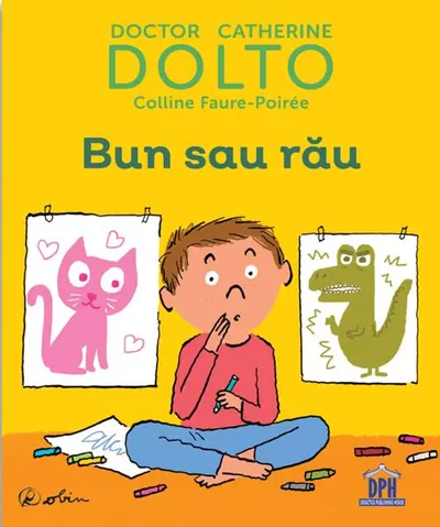 Bun sau rău - Hardcover - Catherine Dolto, Colline Faure-Poirée