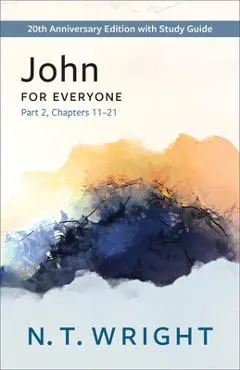 John for Everyone, Part 2: 20th Anniversary Edition with Study Guide, Chapters 11-21
