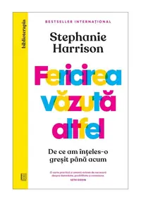 Fericirea vazuta altfel. De ce am inteles-o gresit pana acum
