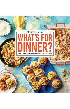 Taste of Home What's for Dinner?: 350+ Recipes That Answer the Age-Old Question Home Cooks Face the Most!