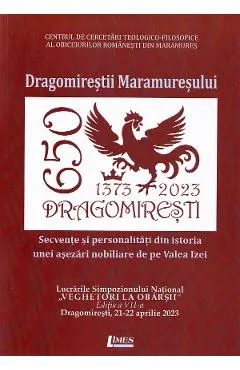 Dragomirestii Maramuresului. Secvente si personalitati din istoria unei asezari nobiliare de pe Valea Izei