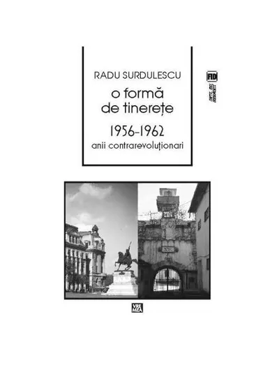 O formă de tinereţe. 1956-1962. Anii contrarevoluţionari - Paperback brosat - Radu Surdulescu