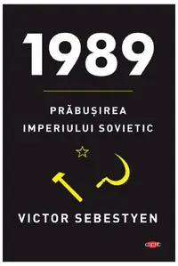 1989. Prăbuşirea imperiului sovietic. Carte pentru toți - Paperback brosat - Victor Sebestyen