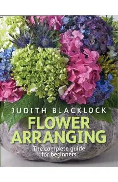Flower Arranging: The Complete Guide for Beginners