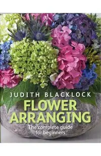Flower Arranging: The Complete Guide for Beginners