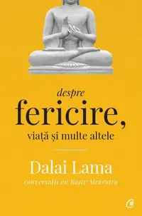 Dalai Lama: Despre fericire, viață și multe altele - Paperback brosat - Dalai Lama, Rajiv Mehrotra