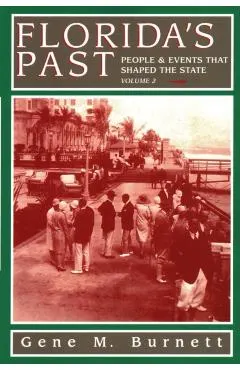 Florida's Past, Vol 2: People and Events That Shaped the State