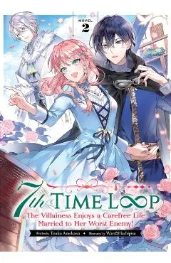 7th Time Loop: The Villainess Enjoys a Carefree Life Married to Her Worst Enemy! (Light Novel) Vol. 2