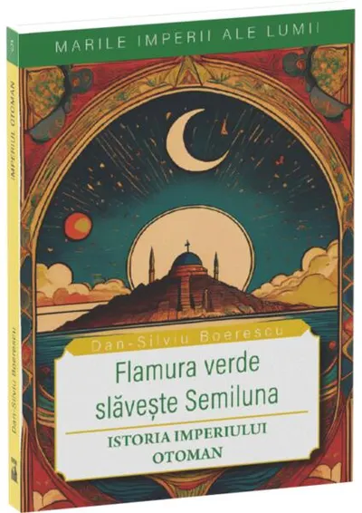 Flamura verde slavește Semiluna - Paperback brosat - Dan-Silviu Boerescu