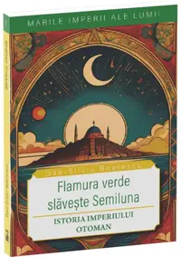 Flamura verde slavește Semiluna - Paperback brosat - Dan-Silviu Boerescu