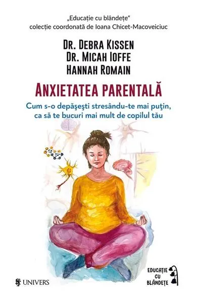 Anxietatea parentală - Paperback brosat - Dr. Debra Kissen, Dr. Micah Ioffe, Hannah Romain