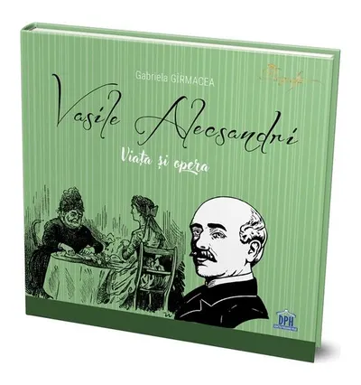 Vasile Alecsandri - Viața și opera - Hardcover - Gabriela Gîrmacea