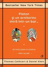 Platon şi un ornitorinc intră într-un bar… - Paperback - Daniel Klein, Thomas Cathcart