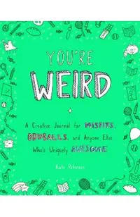 You're Weird: A Creative Journal for Misfits, Oddballs, and Anyone Else Who's Uniquely Awesome