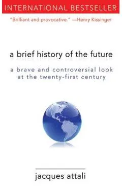 A Brief History of the Future: A Brave and Controversial Look at the Twenty-First Century