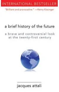 A Brief History of the Future: A Brave and Controversial Look at the Twenty-First Century