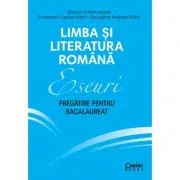 Eseuri. Pregatire pentru bacalaureat. Limba si literatura romana