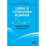 Eseuri. Pregatire pentru bacalaureat. Limba si literatura romana