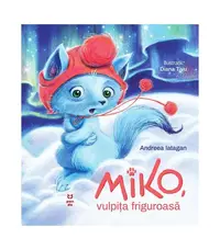 Miko, vulpița friguroasă - Paperback brosat - Andreea Iatagan