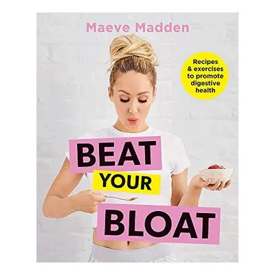 Beat Your Bloat, Maeve Madden